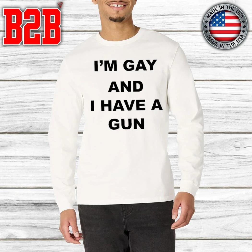 I’m Gay And I Have A Gun Shirt Unisex