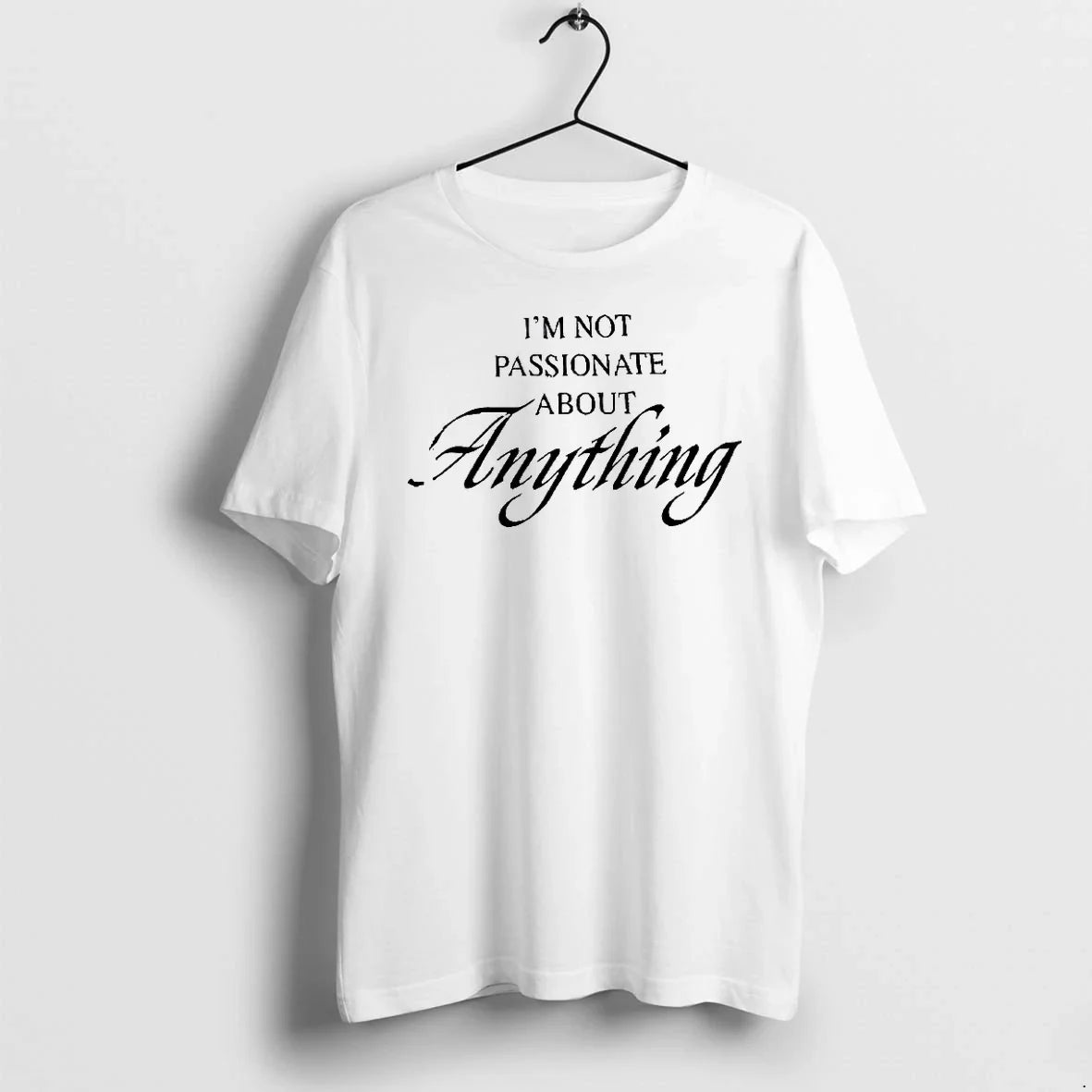 Im Not Passionate About Anything Tshirts Sweater Unisex