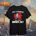 Just A Deadhead Loves Canadian Hockey Shirt Unisex