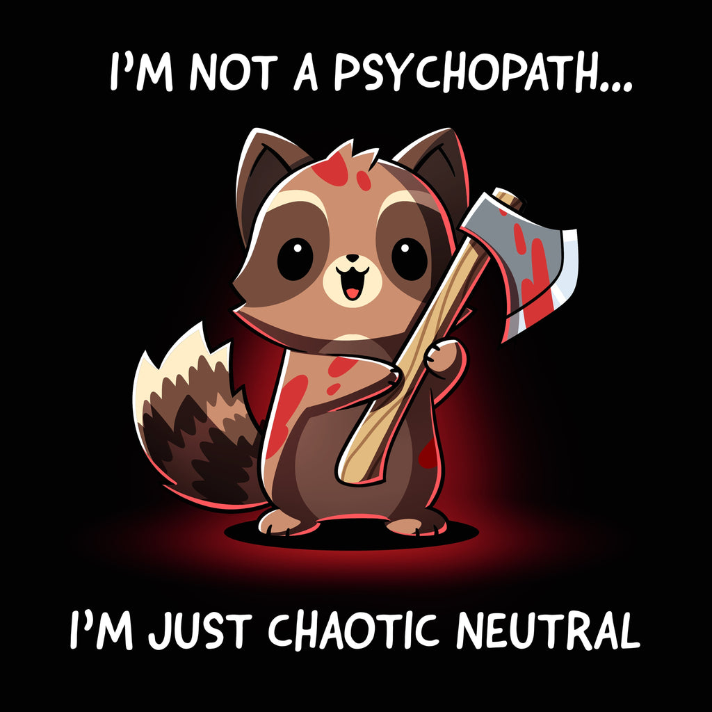 I'm Not a Psychopath, I'm Chaotic Neutral Unisex