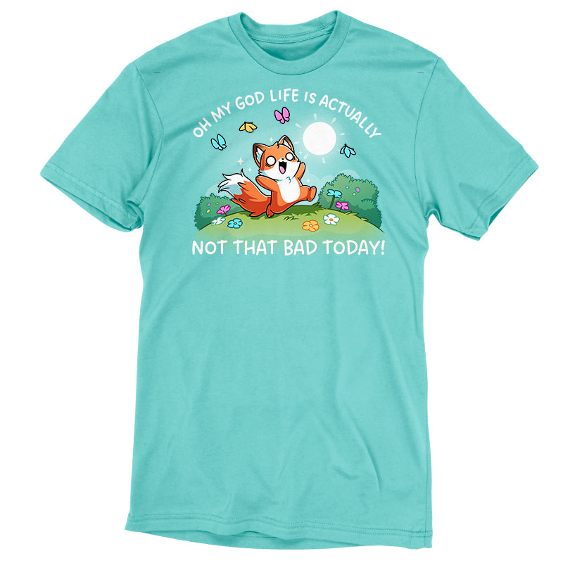 Life Is Not That Bad Today Unisex