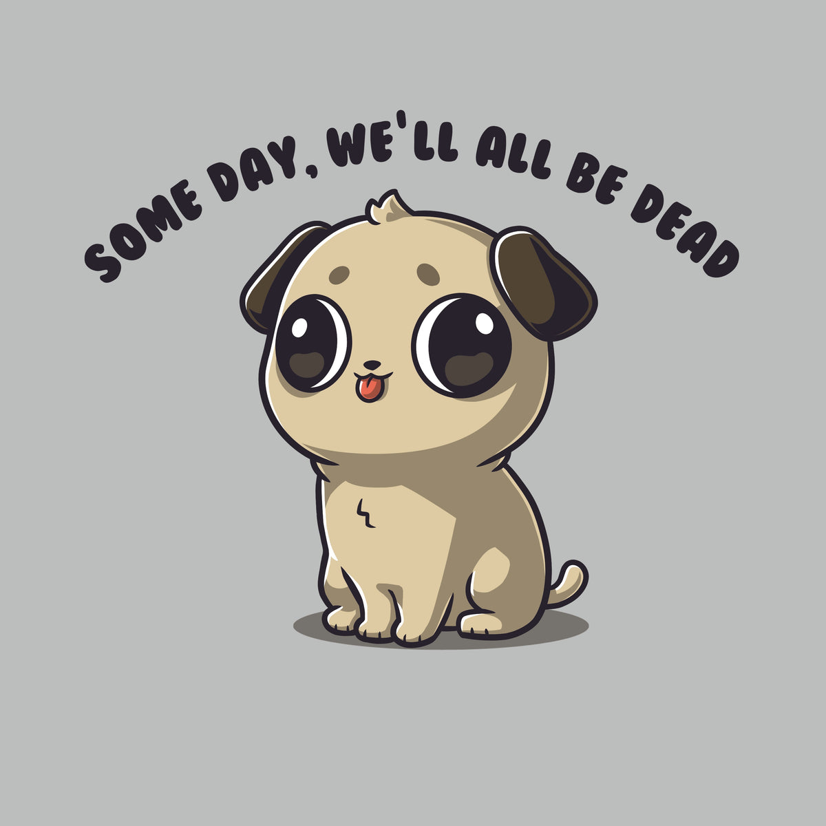 Some Day, We'll All Be Dead Unisex