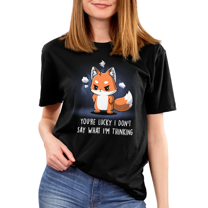 You're Lucky I Don't Say What I'm Thinking Unisex