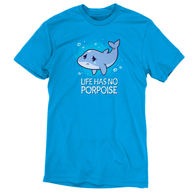 Life Has No Porpoise Unisex