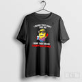 Minion I Heard They Dont Like Me I Hope They Heard I Dont Give Unisex