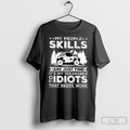 My People Skills Are Just Fine Its My Tolerance Of Idiots That Needs Work Shirts Unisex