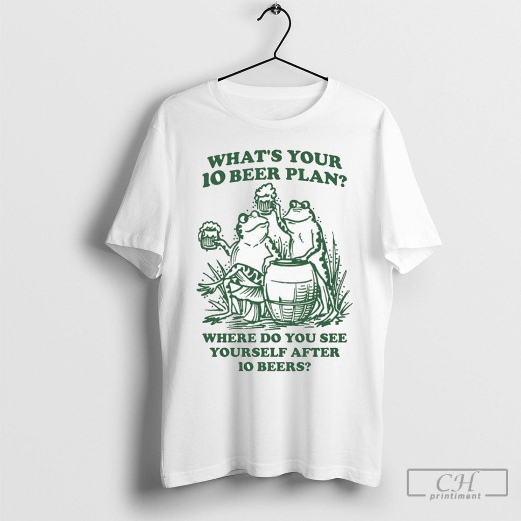 Official Whats Your 10 Beer Plan Where Do You See Yourself After 10 Beers Frogs Unisex