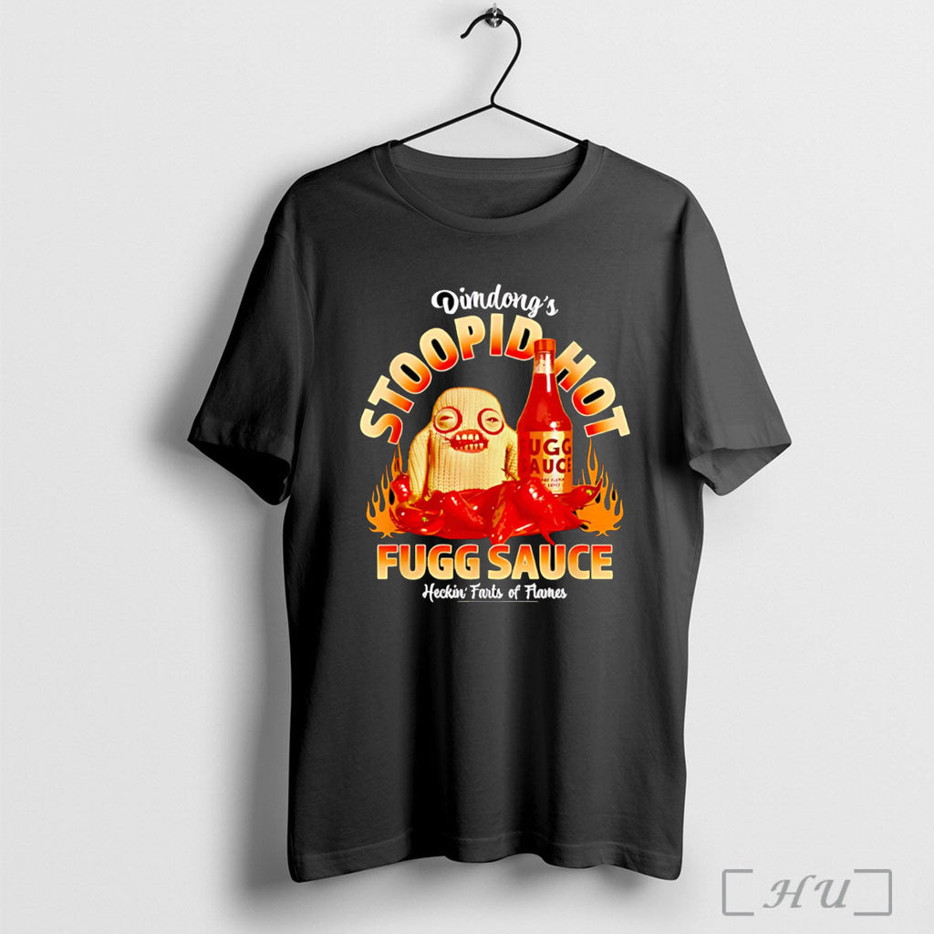 Officials Dimdongs Stoopid Hot Fugg Sauce T Shirt Unisex