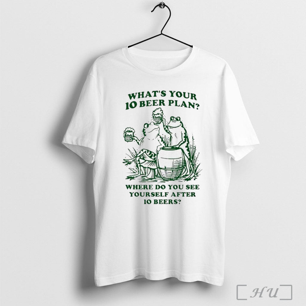 Officials Frog Whats Your 10 Beer Plan Where Do You See Yourself After 10 Beers Unisex