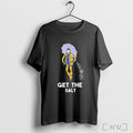 Officials Get The Salt T Shirt Unisex