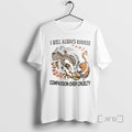 Officials I Will Always Choose Compassion Over Cruelty Unisex