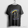 Officials Live Like Youre Going To Die Because You Are Rainbow Dancing Skeleton Humor Unisex