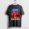 Officials Lowes You Cant Sit With Us T Shirt Unisex