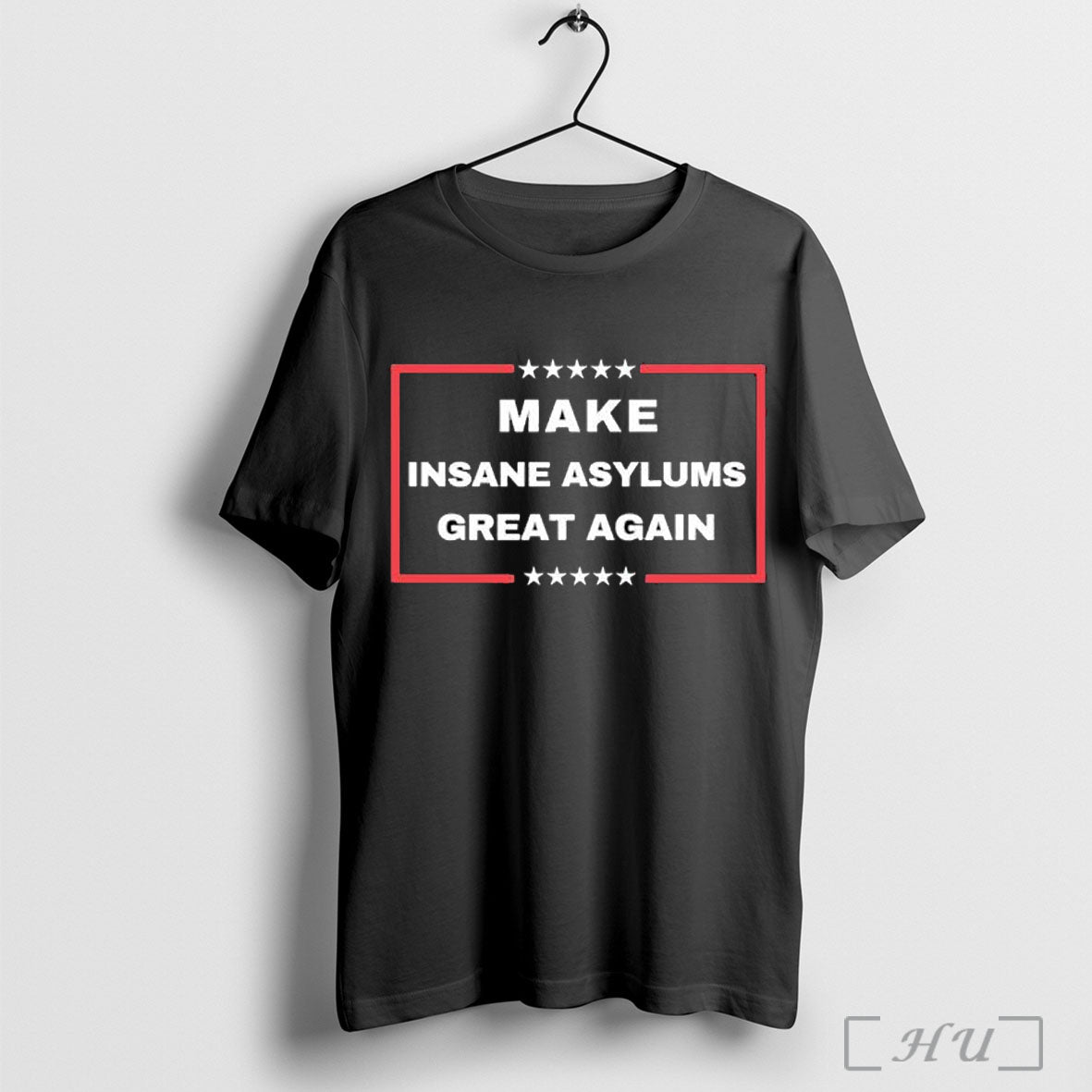 Officials Make Insane Asylums Great Again Funny Political T Shirt Unisex