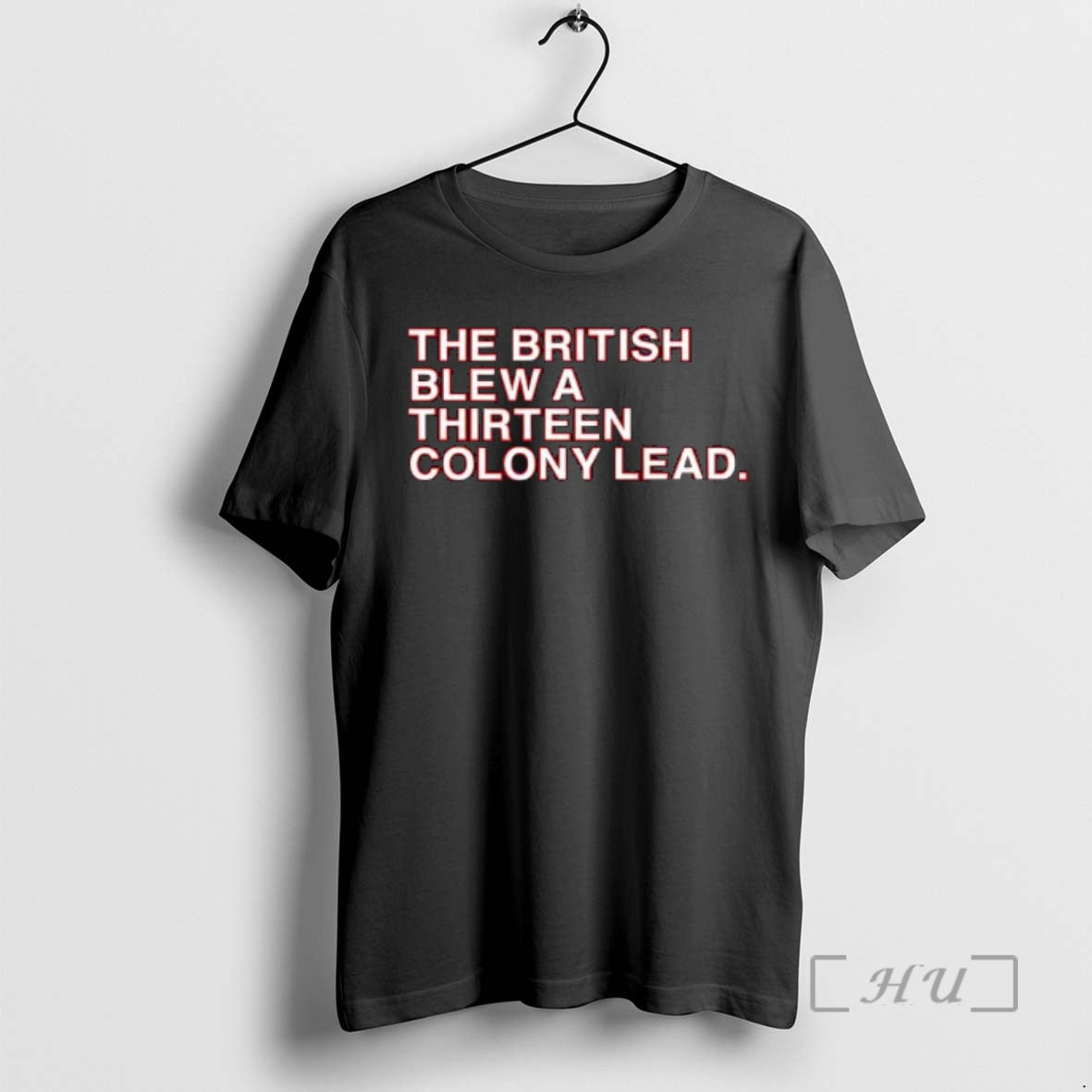 Officials The British Blew A Thirteen Colony Lead American Revolutionary War Premium T Shirts Sweater