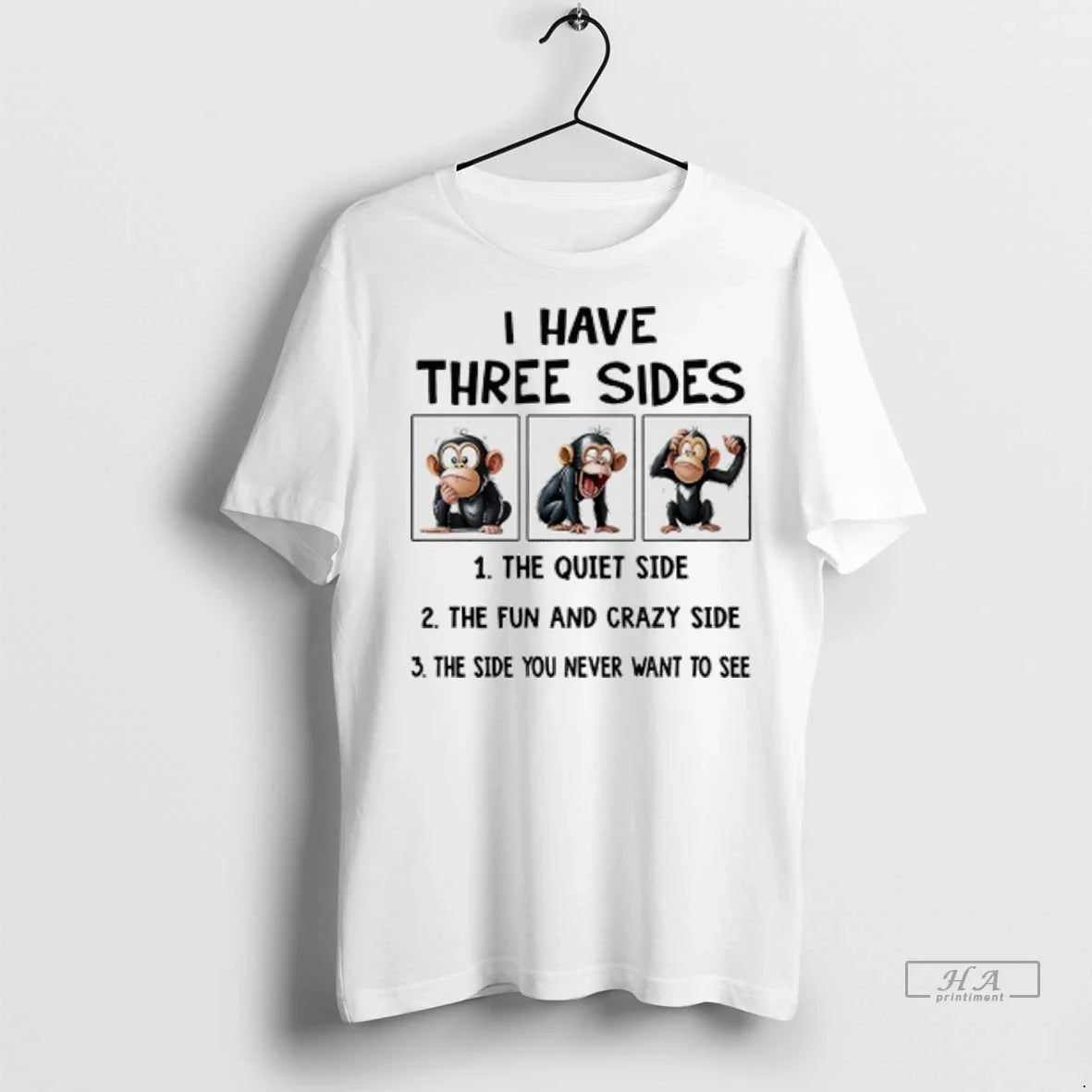 Officials Trendy Monkey I Have Three Sides The Quiet Side The Fun And Crazy Side Unisex