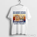 Officials We Cannot Survive On Books Alone Dog Vintage T Shirt Unisex
