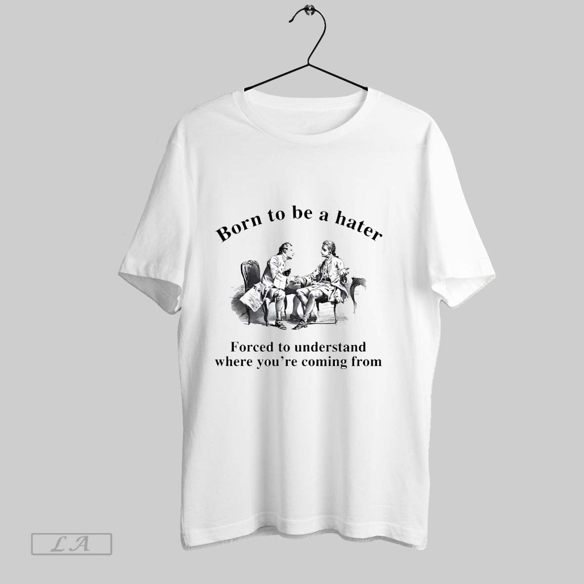 Original Born To Be A Hater Forced To Understand Where Youre Coming From Unisex