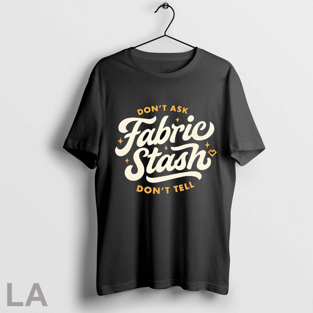 Original Dont Ask Fabric Stash Dont Tell T Shirt Unisex