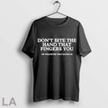 Original Dont Bite The Hand That Fingers You Or Whatever That Saying Is Unisex
