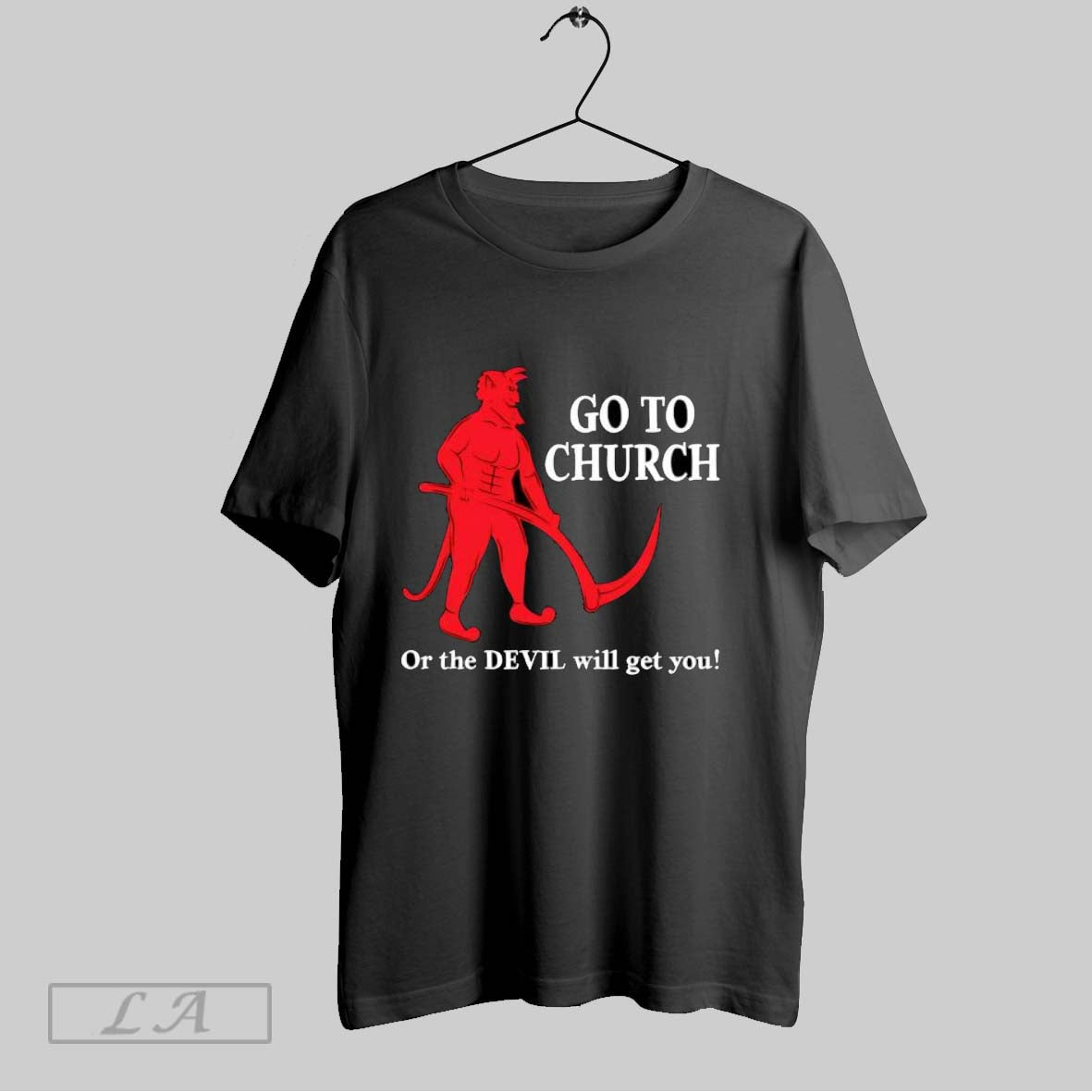 Original Go To Church Or The Devil Will Get You Unisex