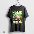 Original Home Is Where My Koalas Are On Men 2025 Unisex