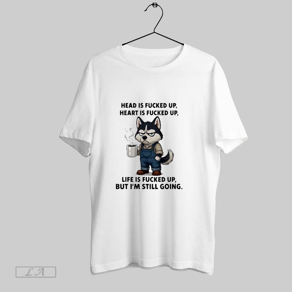 Original Husky Head Is Fucked Up Heart Is Fucked Up Life Is Fucked Up But Unisex