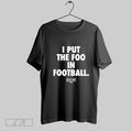 Original I Put The Foo In Football T Shirt Unisex