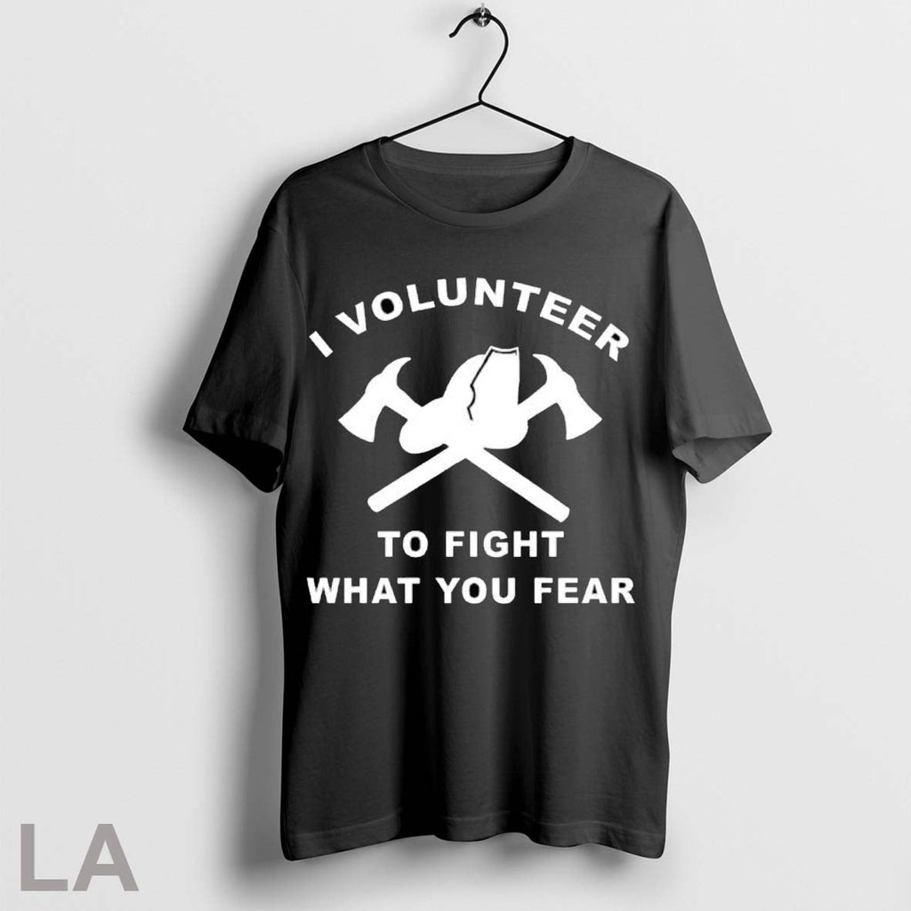 Original I Volunteer To Fight What Fear T Shirt Unisex