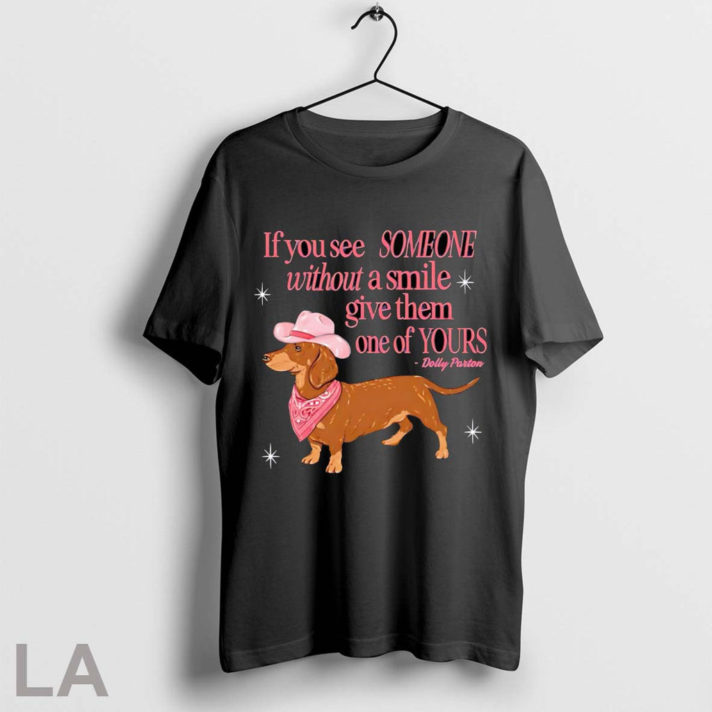 Original If You See Someone Without A Smile Give Them One Of Yours Dachshund Unisex