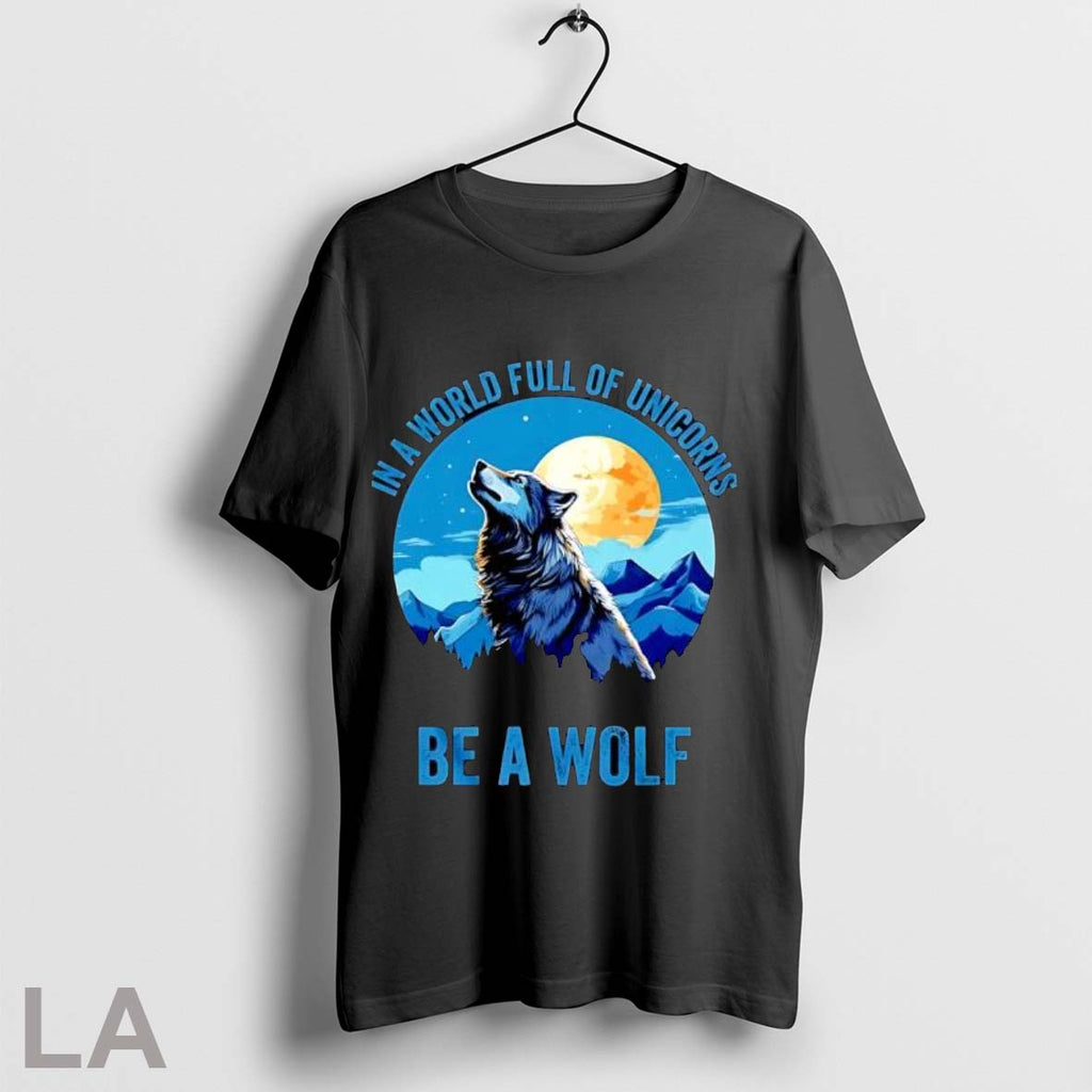 Original In A World Full Of Unicorns Be A Wolf Unisex