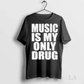 Original Music Is My Only Drug Unisex