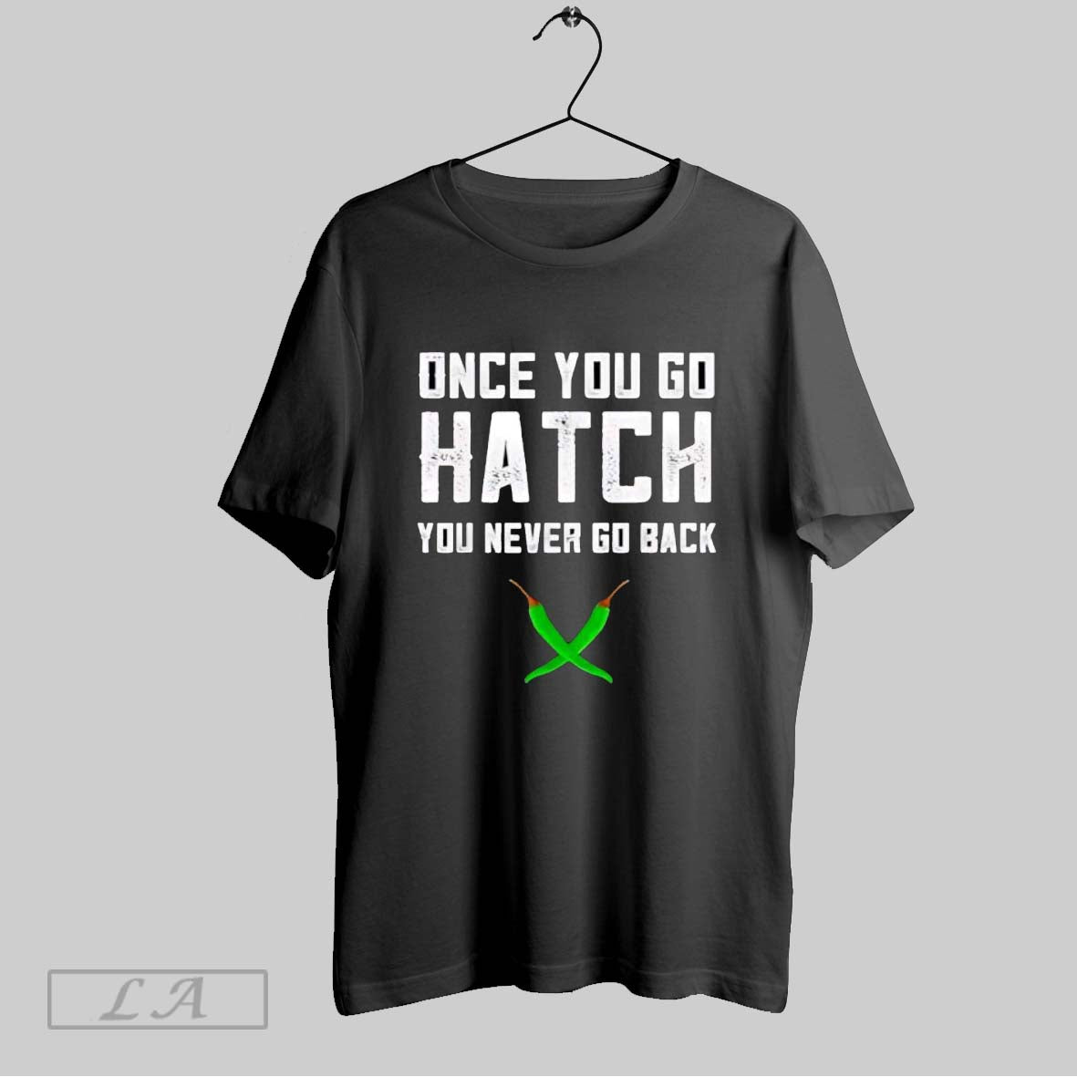 Original Once You Go Hatch You Never Go Back Hot Peppers Unisex