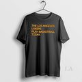 Original The Los Angeles Lakers Play Basketball Today Unisex
