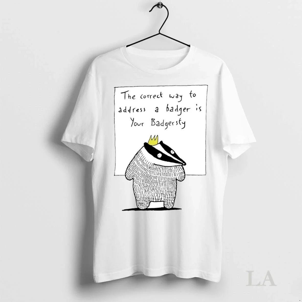 Original The Correct Way To Address A Badger Is Your Badgersty Unisex