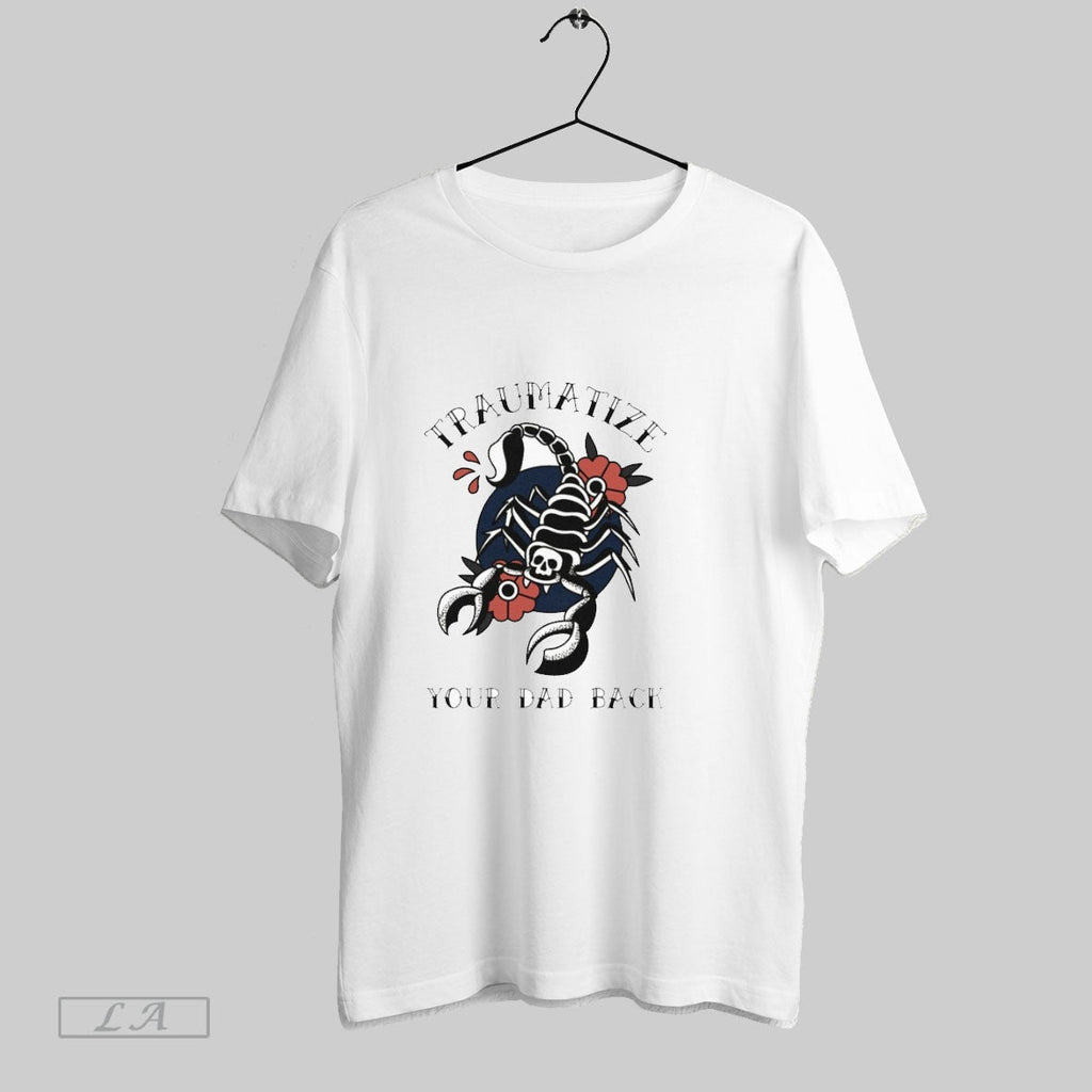 Original Traumatize Your Dad Back Scopion T Shirts Unisex