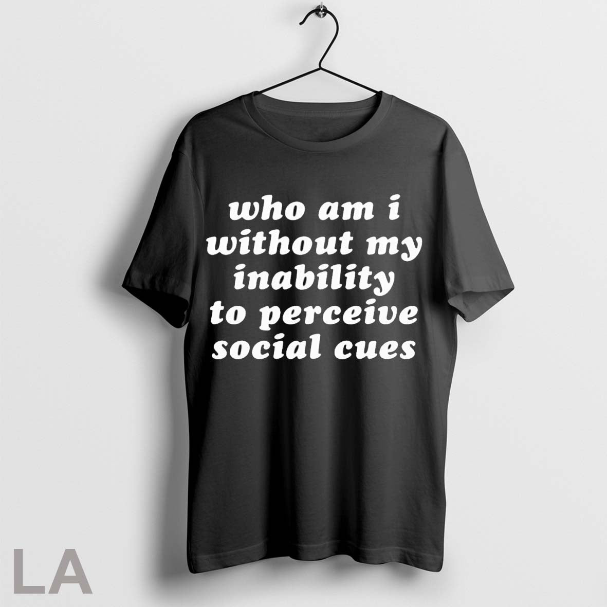 Original Who Am I Without My Inability To Perceive Social Cues Unisex