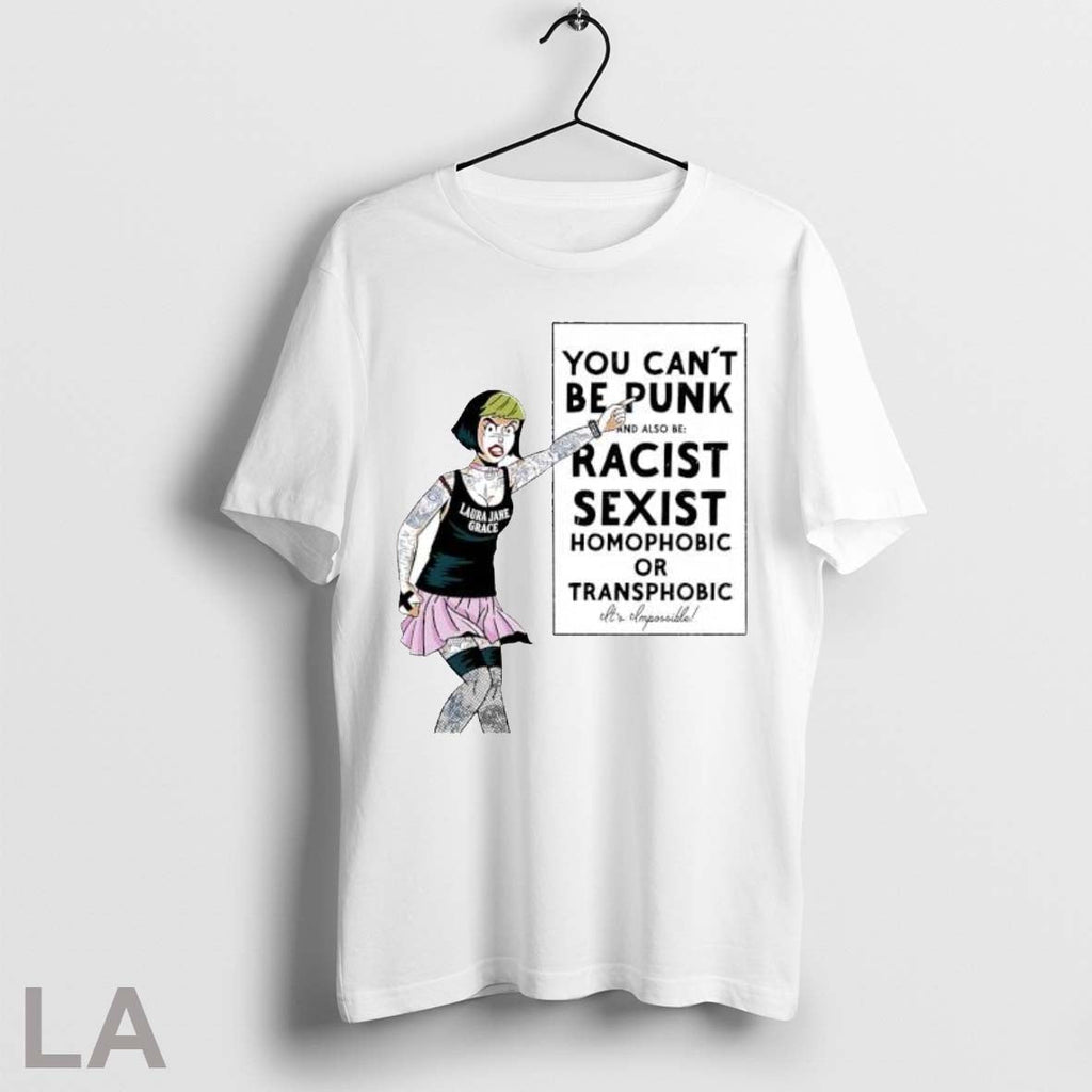 Original You Cant Be A Punk And At The Same Time Be Racist Sexist Homophobic Unisex