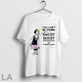 Original You Cant Be A Punk And At The Same Time Be Racist Sexist Homophobic Unisex