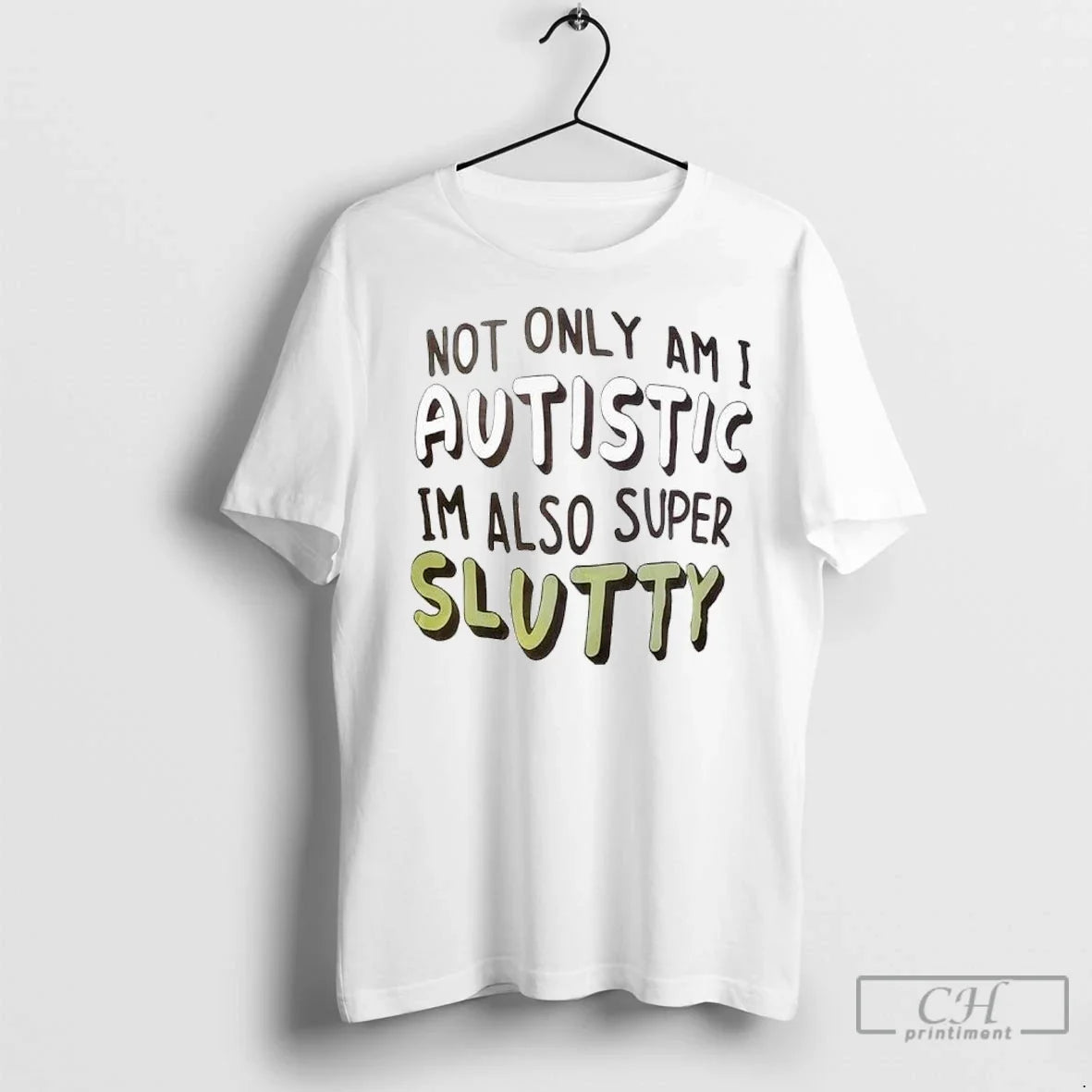 Premium Not Only Am I Autistic Im Also Super Slutty Unisex