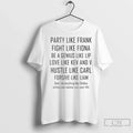 Premium Party Like Frank Fight Like Fiona Be A Genius Like Lip Unisex
