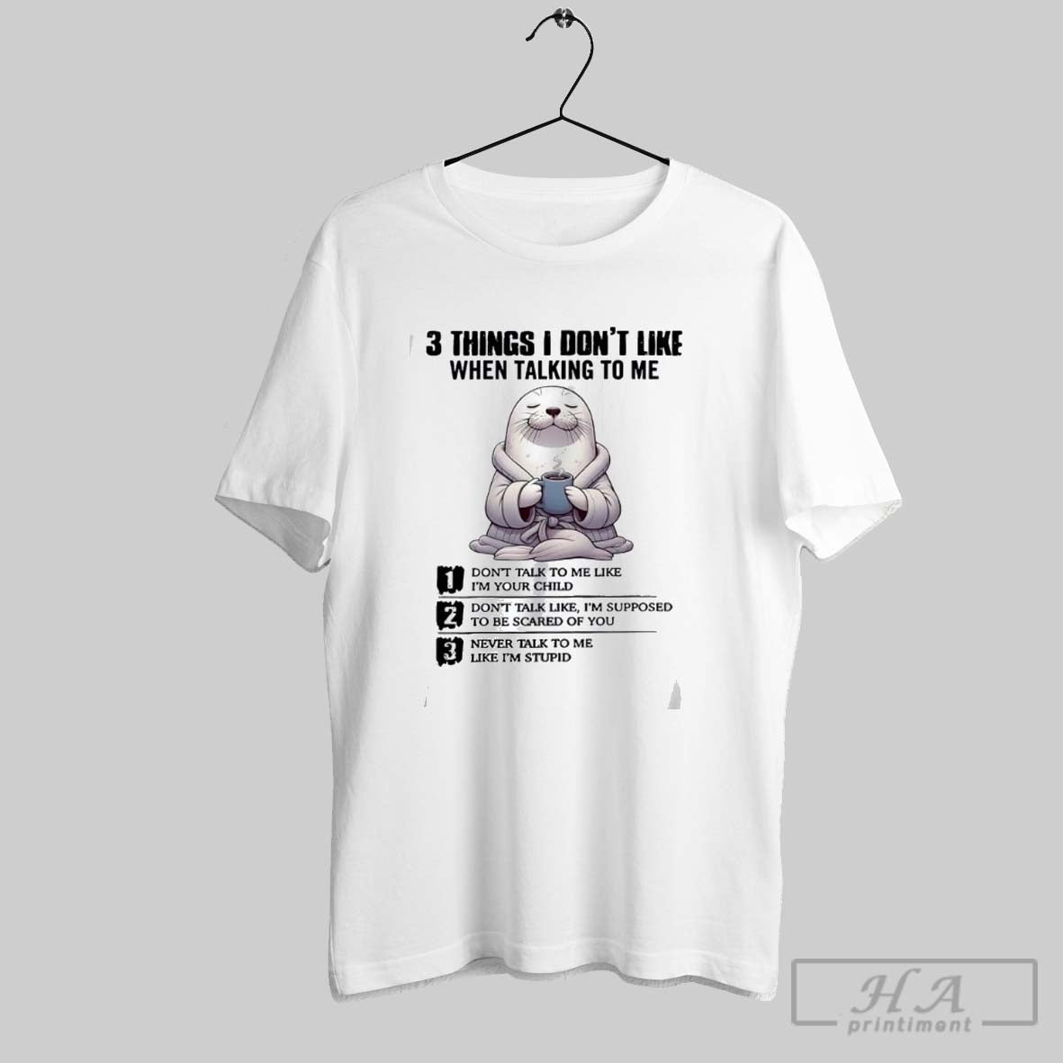Seals 3 Things I Dont Like Talking To Me Dont Talk To Me Like Im Unisex
