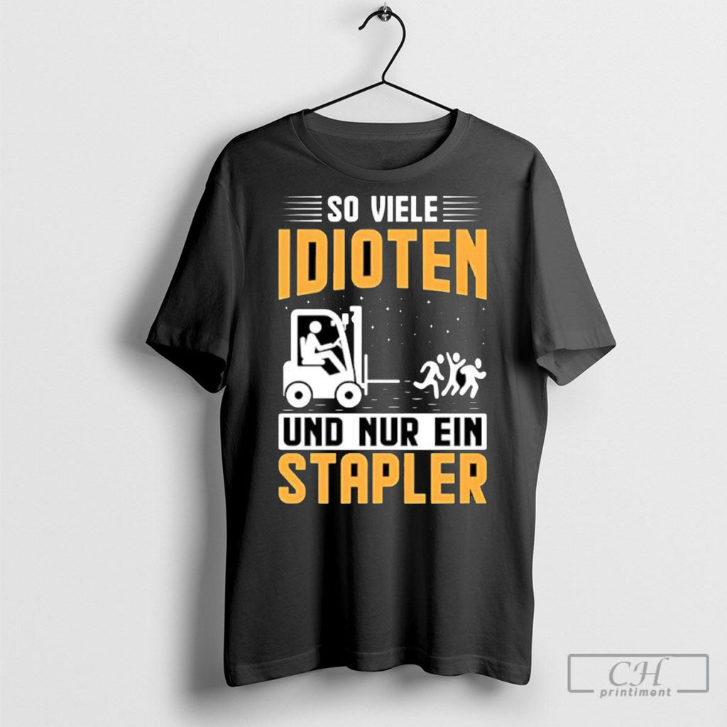 So Viele Idioten Und Nur Ein Stapler Shirts Unisex