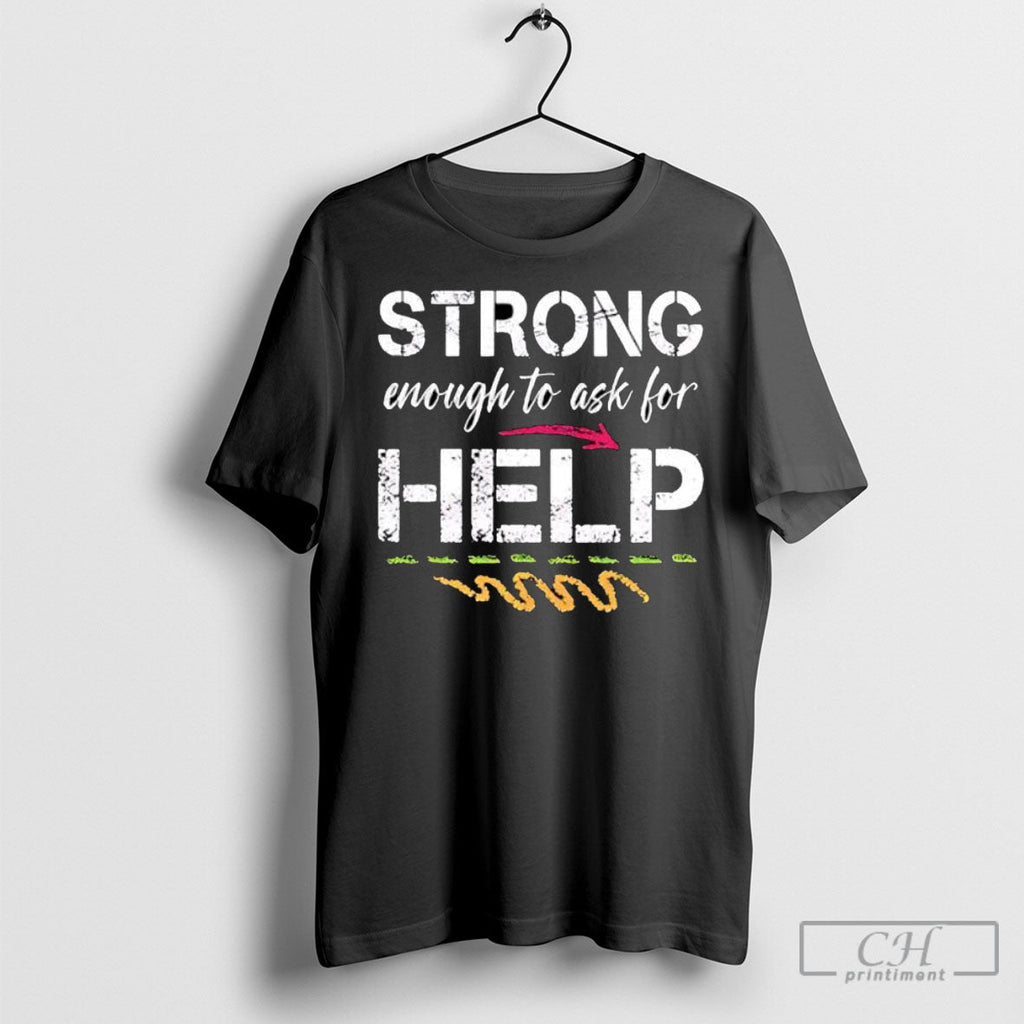 Strong Enough To Ask For Help Shirts Unisex