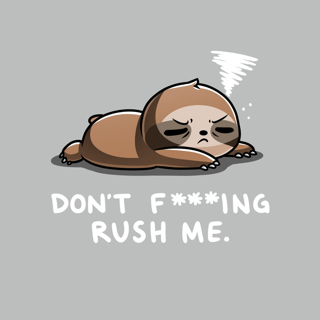 Don't F***ing Rush Me (Sloth) Unisex