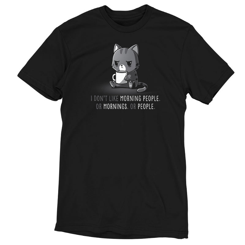 I Don't Like Morning People. Or Mornings. Or People. Unisex