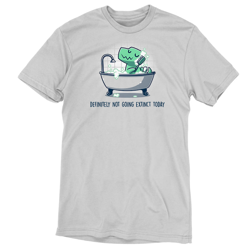 Definitely Not Going Extinct Today Unisex