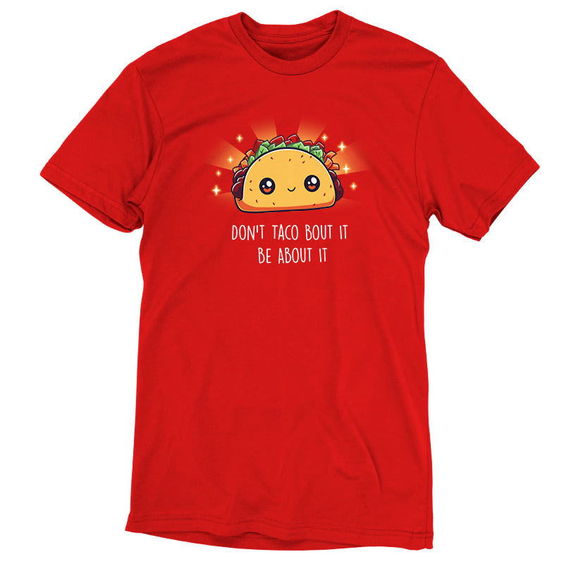 Don't Taco Bout It, Be About It Unisex