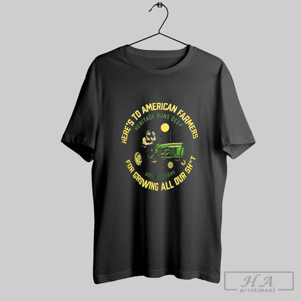 Triple B Outdoors Heres To American Farmers For Growing All Our Shit Heritage Runs Deep Unisex