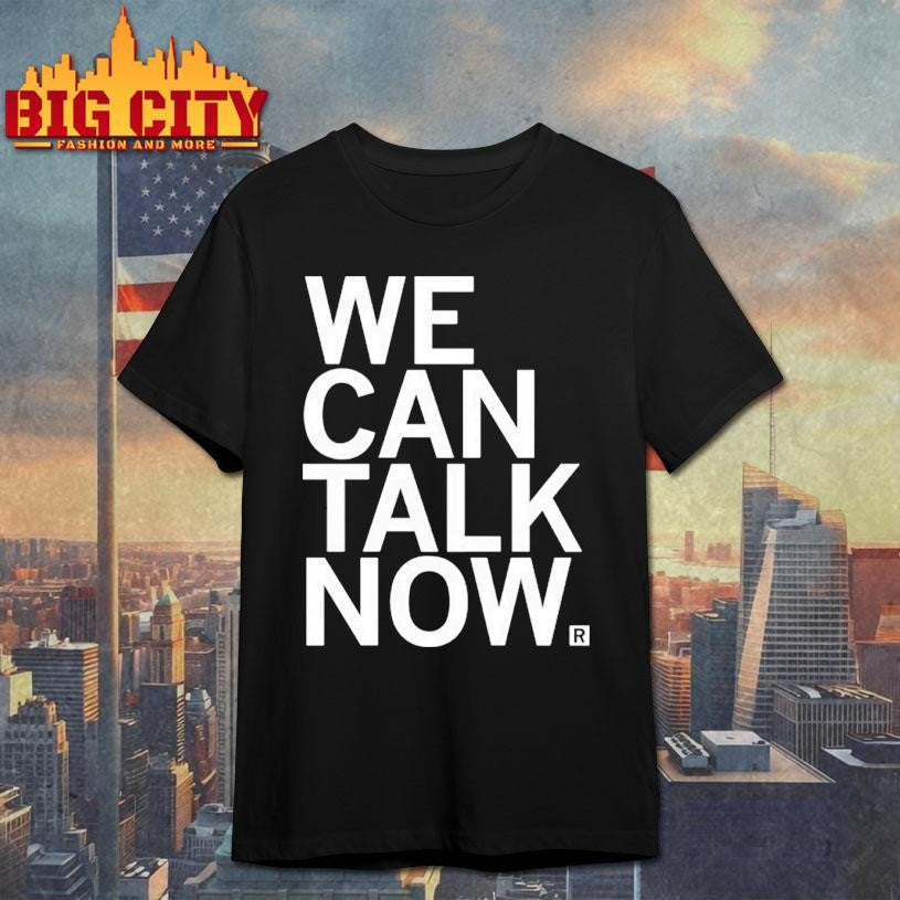 We Can Talk Now Shirt Unisex